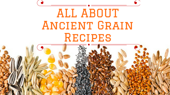 All about Ancient Grains
